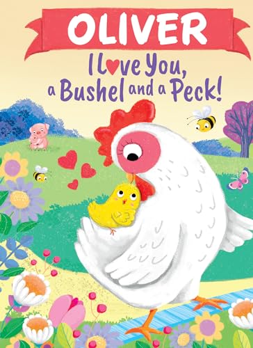 Oliver I Love You, a Bushel and a Peck!: A Sweet Personalized Valentine's Day Book for Kids
