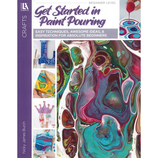 Get Started In Paint Pouring: Easy Techniques, Awesome Ideas, & Inspiration for the Absolute Beginners - 7733