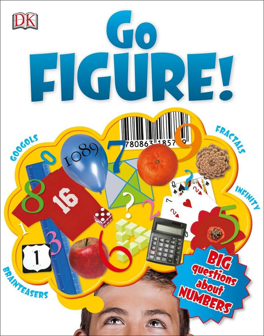 Go Figure!: Big Questions About Numbers