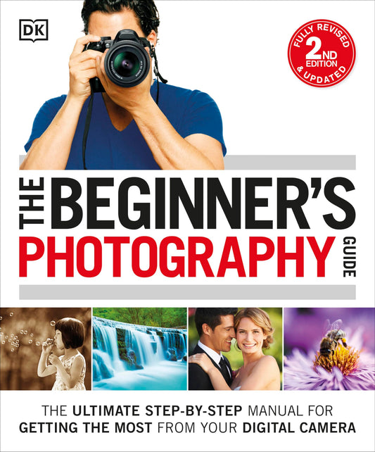The Beginner's Photography Guide: The Ultimate Step-by-Step Manual for Getting the Most from Your Digital Camera - 1606