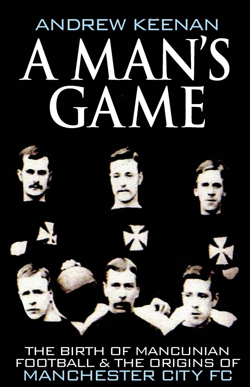 A Man's Game: The Origins of Manchester City Football Club - 7143