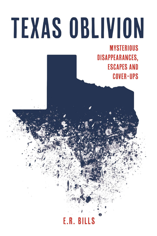 Texas Oblivion: Mysterious Disappearances, Escapes and Cover-Ups - 7816