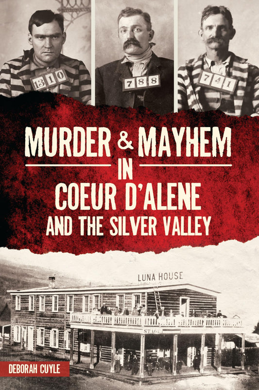 Murder & Mayhem in Coeur d'Alene and the Silver Valley - 7778