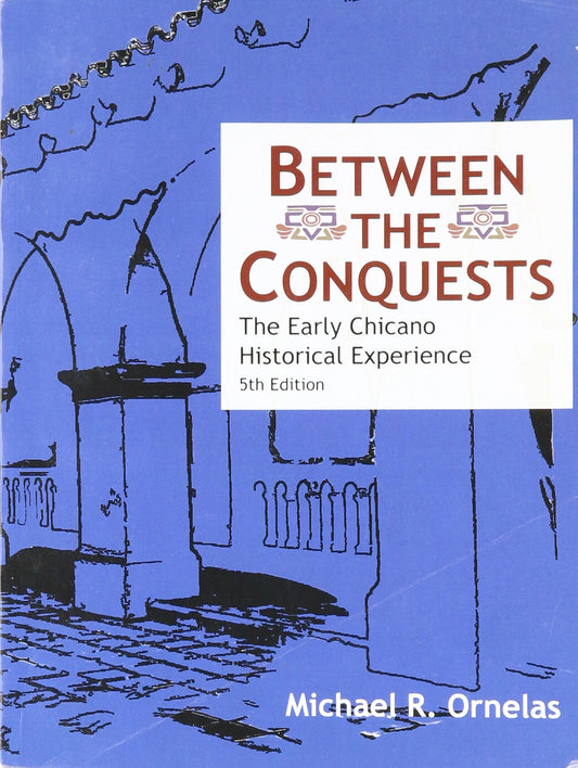 Between the Conquests The Early Chicano Historical Experience - 7571