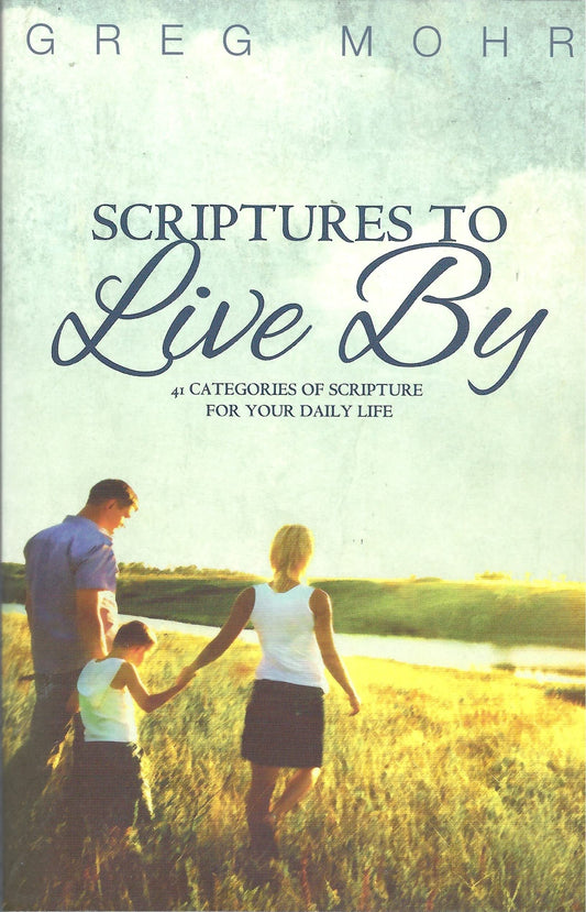 Scriptures To Live By: 41 Categories of Scripture for Your Daily Life