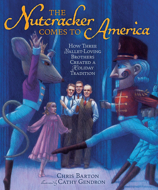 The Nutcracker Comes to America: How Three Ballet-Loving Brothers Created a Holiday Tradition - 4423