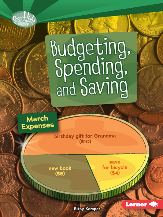 Budgeting, Spending, and Saving (Searchlight Books ™ ― How Do We Use Money?)