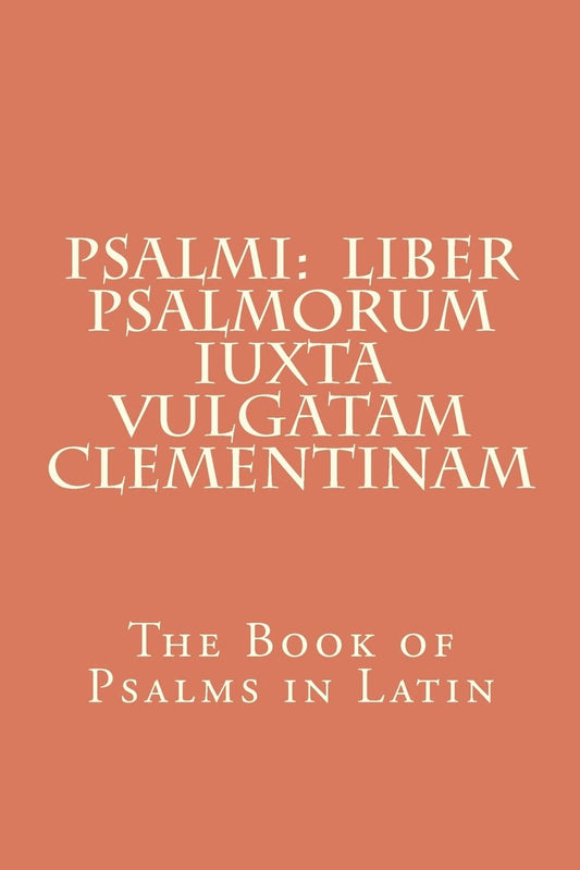Psalmi: Liber Psalmorum iuxta Vulgatam Clementinam: The Book of Psalms in Latin (Latin Edition)