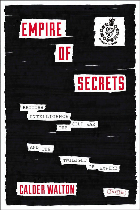 Empire of Secrets: British Intelligence, the Cold War, and the Twilight of Empire - 8453