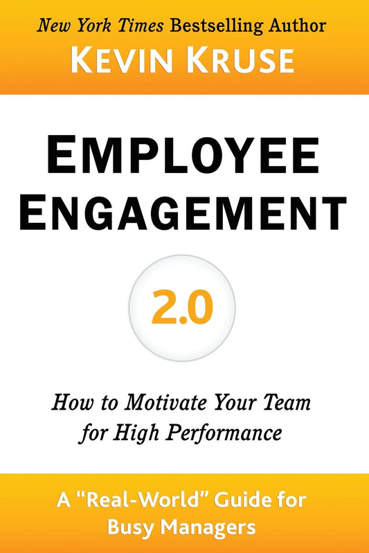Employee Engagement 2.0: How to Motivate Your Team for High Performance (A Real-World Guide for Busy Managers) - 4223