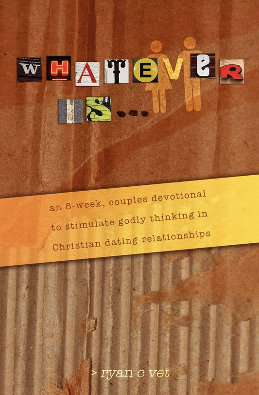Whatever Is...: A Couple's Devotional for Christian Dating in a Secular World - 7179