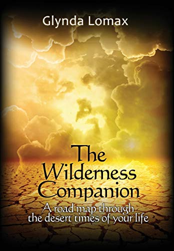 The Wilderness Companion: A Road Map To Guide You Through the Desert Times of Your Life