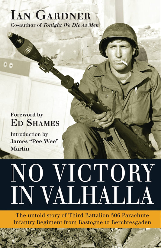 No Victory in Valhalla: The untold story of Third Battalion 506 Parachute Infantry Regiment from Bastogne to Berchtesgaden (General Military) - 7007