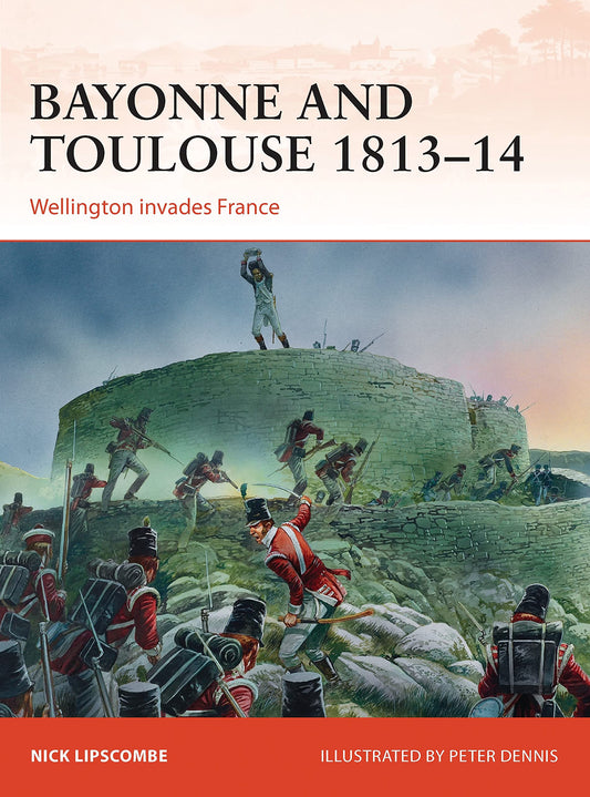 Bayonne and Toulouse 1813–14: Wellington invades France (Campaign, 266) - 6869