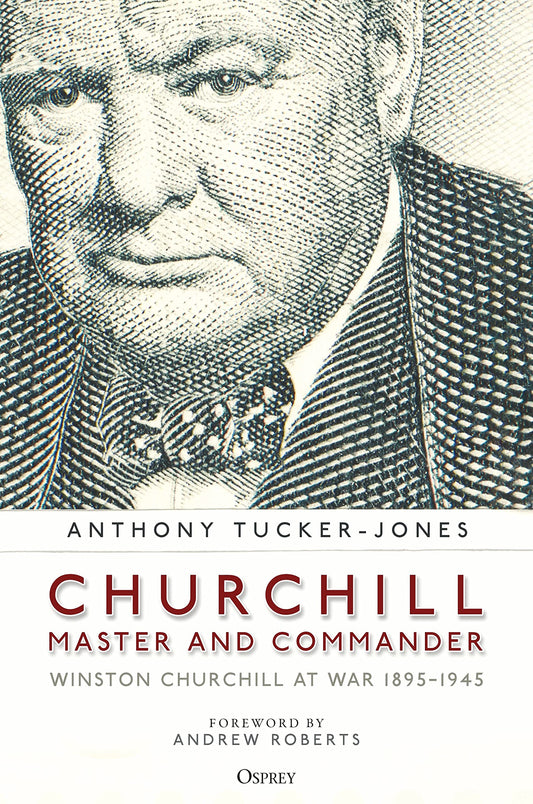 Churchill, Master and Commander: Winston Churchill at War 1895–1945 - 3524