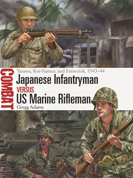 Japanese Infantryman vs US Marine Rifleman: Tarawa, Roi-Namur, and Eniwetok, 1943–44 (Combat, 75) - 3373