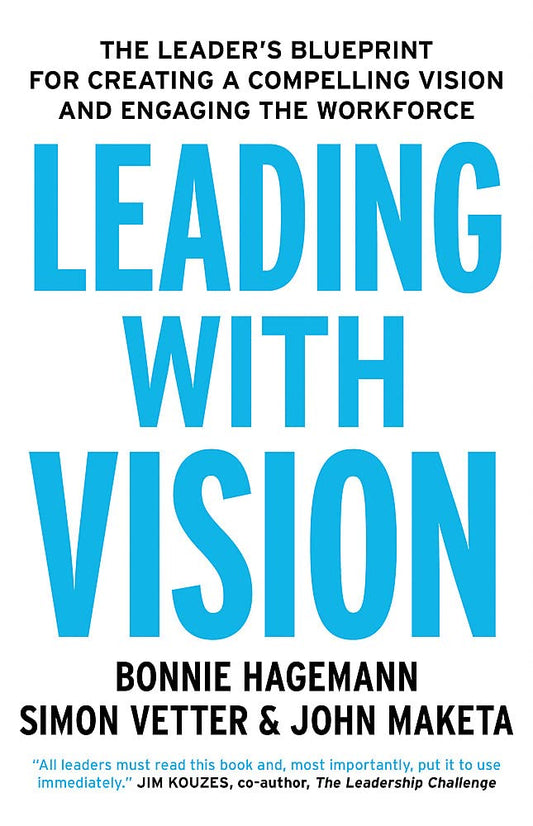 Leading With Vision: The Leader's Blueprint for Creating a Compelling Vision and Engaging the Workforce