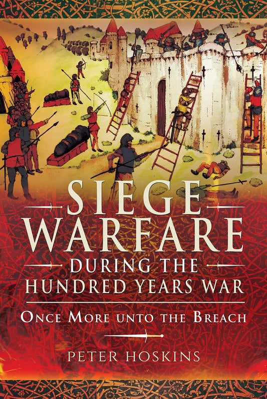 Siege Warfare During the Hundred Years War: Once More Unto the Breach - 8532