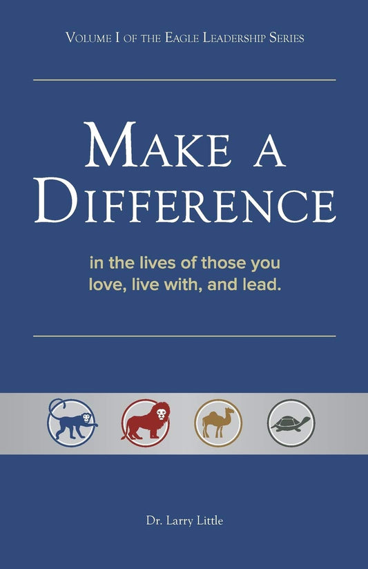 Make A Difference: In the lives of those you love, live with, and lead