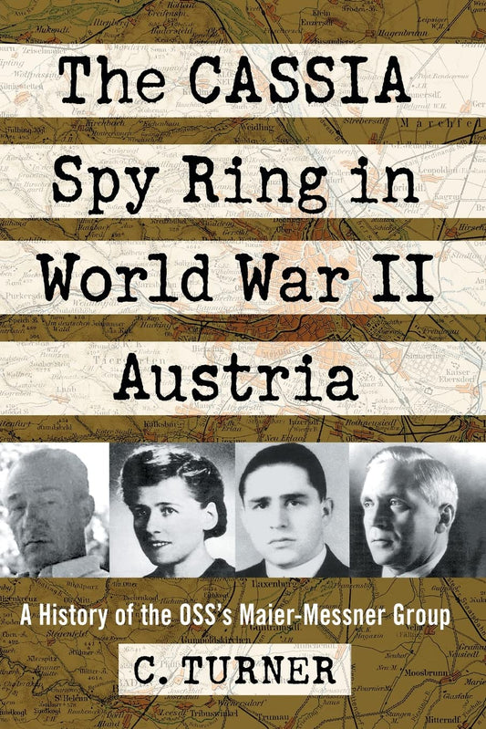 The CASSIA Spy Ring in World War II Austria: A History of the OSS's Maier-Messner Group