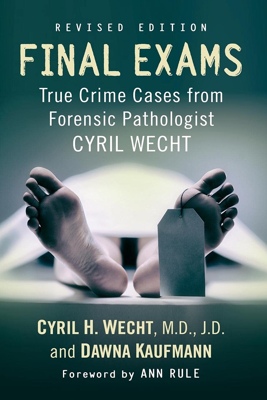 Final Exams: True Crime Cases from Forensic Pathologist Cyril Wecht, rev. ed.