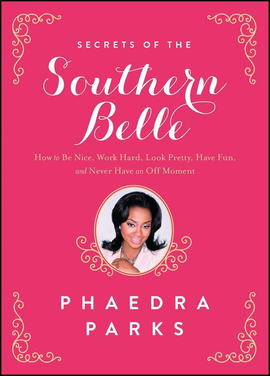 Secrets of the Southern Belle: How to Be Nice, Work Hard, Look Pretty, Have Fun, and Never Have an Off Moment - 6281
