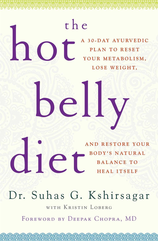 The Hot Belly Diet: A 30-Day Ayurvedic Plan to Reset Your Metabolism, Lose Weight, and Restore Your Body's Natural Balance to Heal Itself (Guide to Healthy Weight Loss, Nutrition)