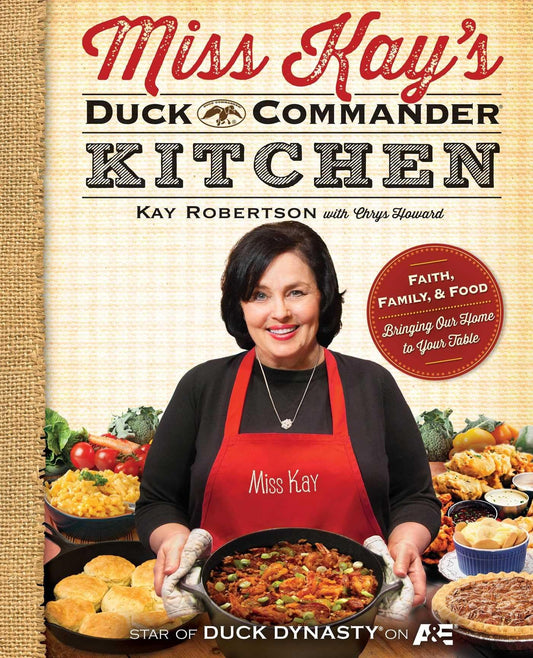 Miss Kay's Duck Commander Kitchen: Faith, Family, and Food--Bringing Our Home to Your Table - 2018