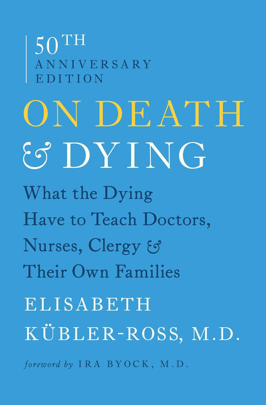 On Death and Dying: What the Dying Have to Teach Doctors, Nurses, Clergy and Their Own Families - 9009