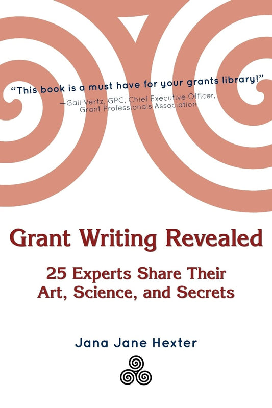 Grant Writing Revealed: 25 Experts Share Their Art, Science, & Secrets - 7402