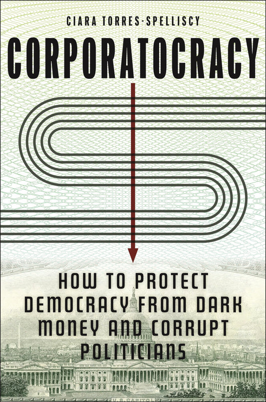 Corporatocracy: How to Protect Democracy from Dark Money and Corrupt Politicians - 4661