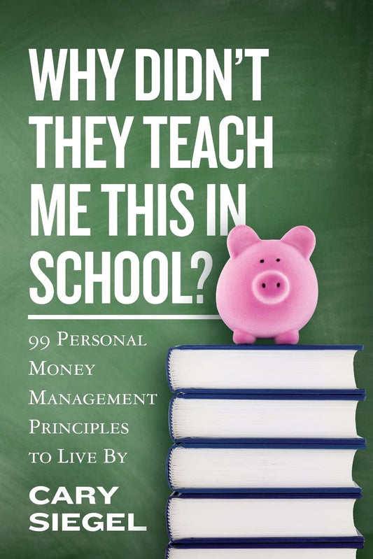 Why Didn't They Teach Me This in School?: 99 Personal Money Management Principles to Live By - 7009