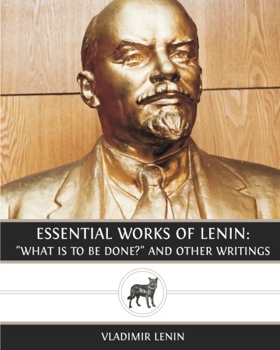 Essential Works of Lenin: "What Is To Be Done?" and Other Writings
