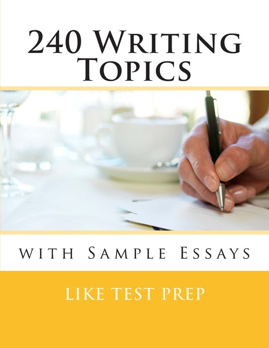 240 Writing Topics: with Sample Essays (120 Writing Topics) - 7446