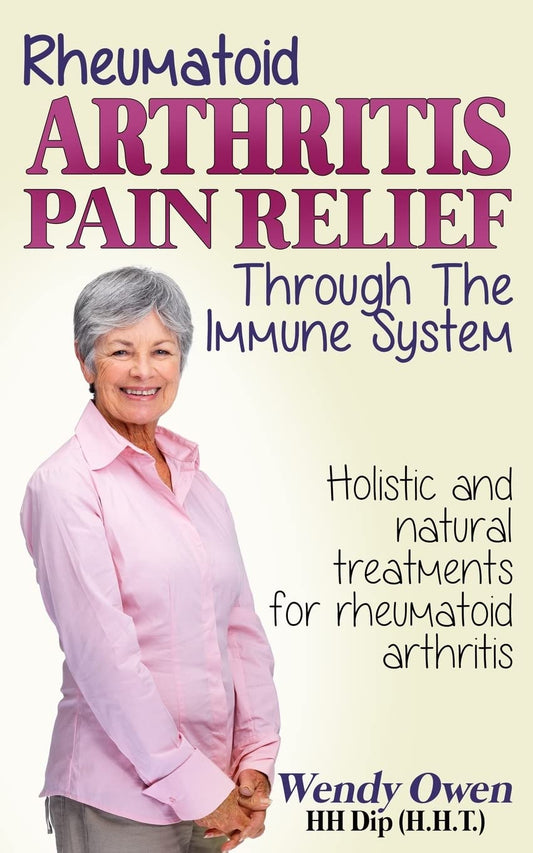 Rheumatoid Arthritis Pain Relief: Treatment of rheumatoid arthritis through the immune system (Natural Health Books)