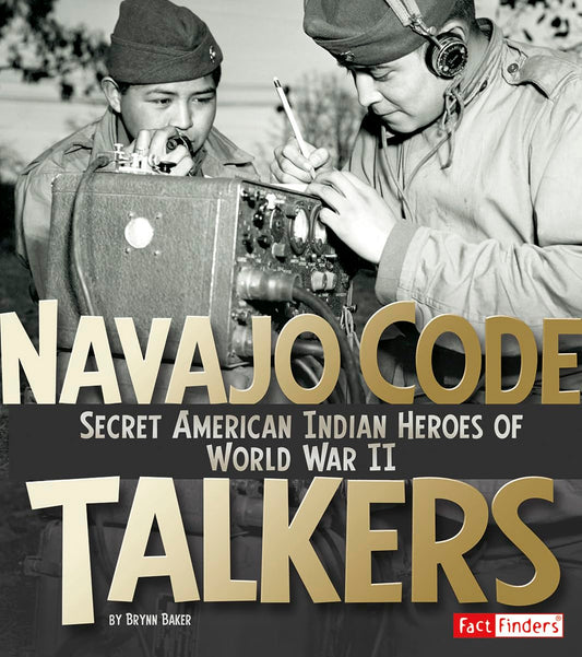 Navajo Code Talkers: Secret American Indian Heroes of World War II (Fact Finders: Military Heroes)