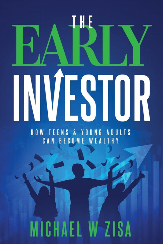The Early Investor: How Teens & Young Adults Can Become Wealthy (Investing Fundamentals for Wealth Creation) - 4942