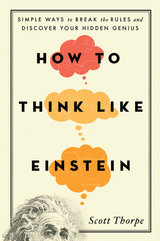 How to Think Like Einstein: Simple Ways to Break the Rules and Discover Your Hidden Genius - 9017