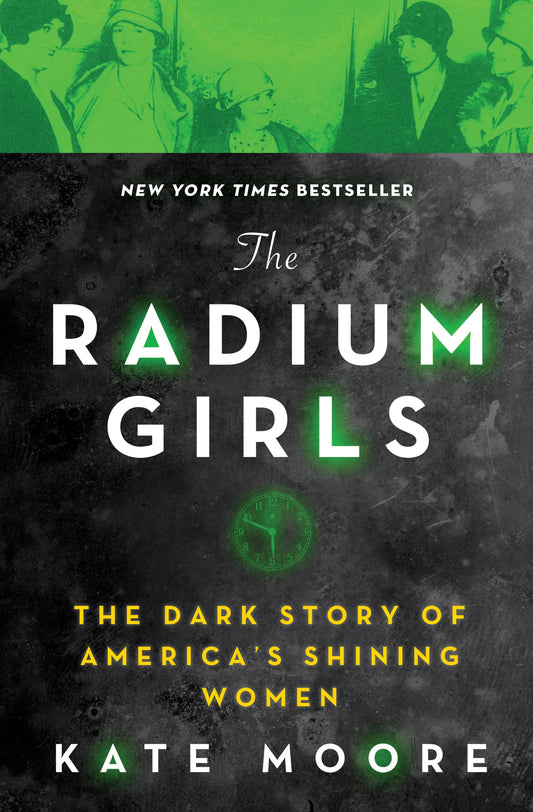 The Radium Girls: The Dark Story of America's Shining Women (Harrowing Historical Nonfiction Bestseller About a Courageous Fight for Justice) - 9189