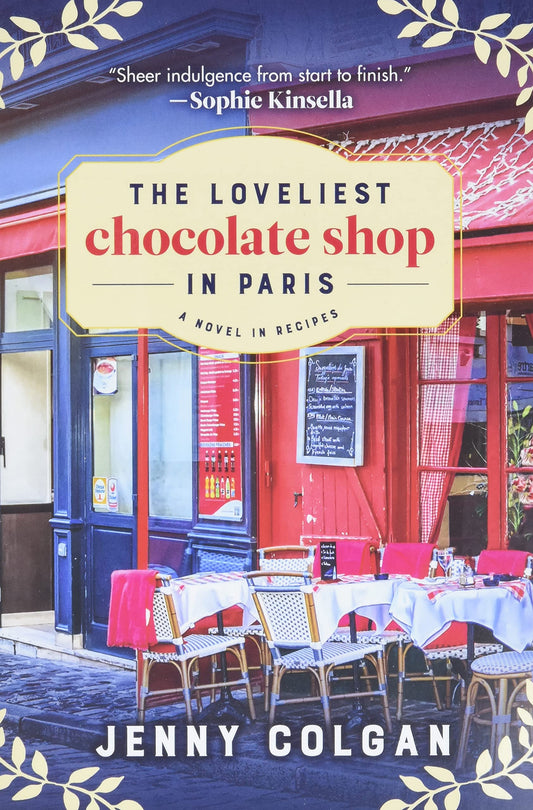 The Loveliest Chocolate Shop in Paris: A Novel in Recipes