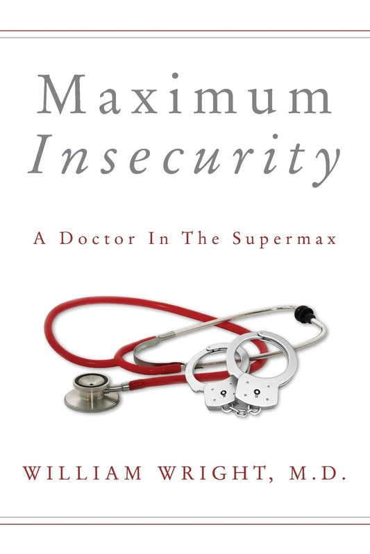 Maximum Insecurity: A Doctor in the Supermax - 866