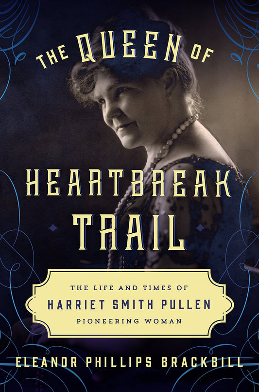 The Queen of Heartbreak Trail: The Life and Times of Harriet Smith Pullen, Pioneering Woman - 4939
