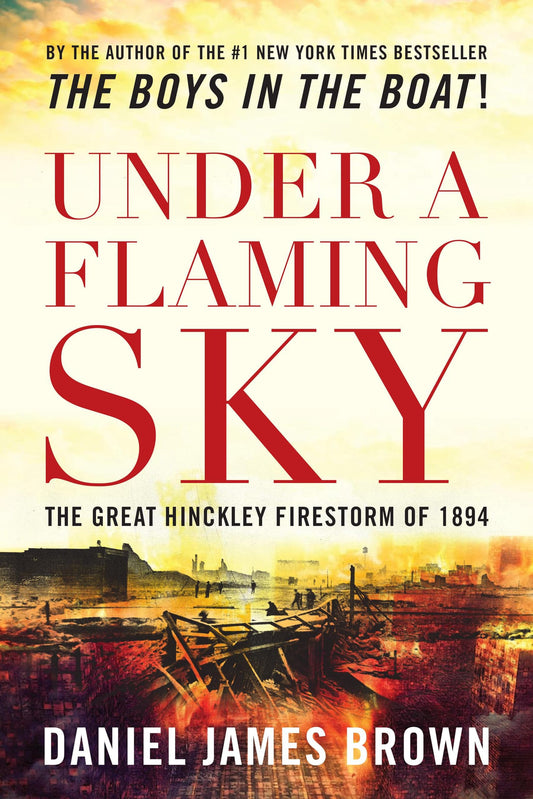 Under a Flaming Sky: The Great Hinckley Firestorm of 1894 - 4062