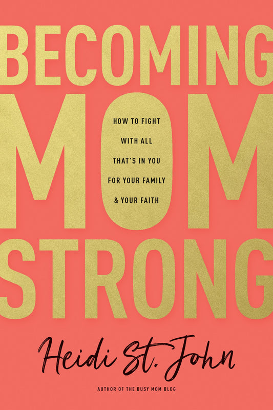 Becoming MomStrong: How to Fight with All That's in You for Your Family and Your Faith - 6129