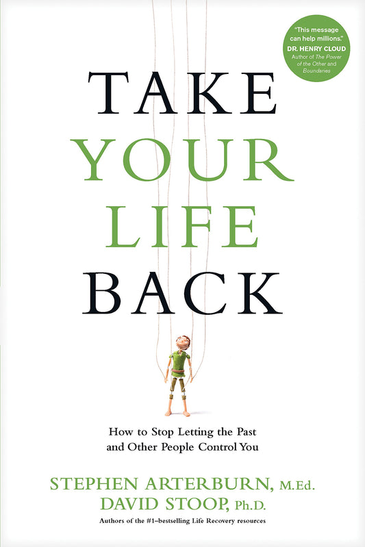 Take Your Life Back: How to Stop Letting the Past and Other People Control You - 6493