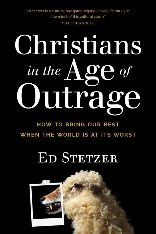 Christians in the Age of Outrage: How to Bring Our Best When the World Is at Its Worst - 6826