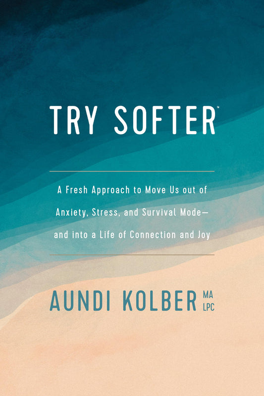 Try Softer: A Fresh Approach to Move Us out of Anxiety, Stress, and Survival Mode--and into a Life of Connection and Joy - 2170