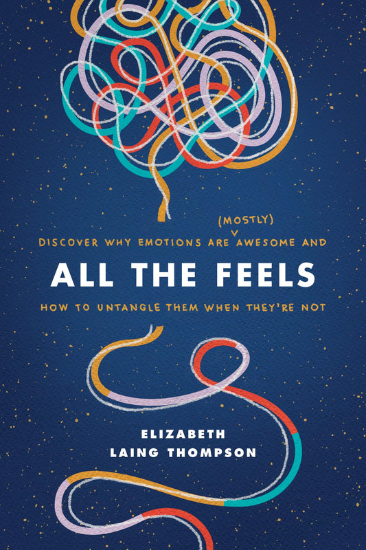 All the Feels: Discover Why Emotions Are (Mostly) Awesome and How to Untangle Them When They’re Not - 9529