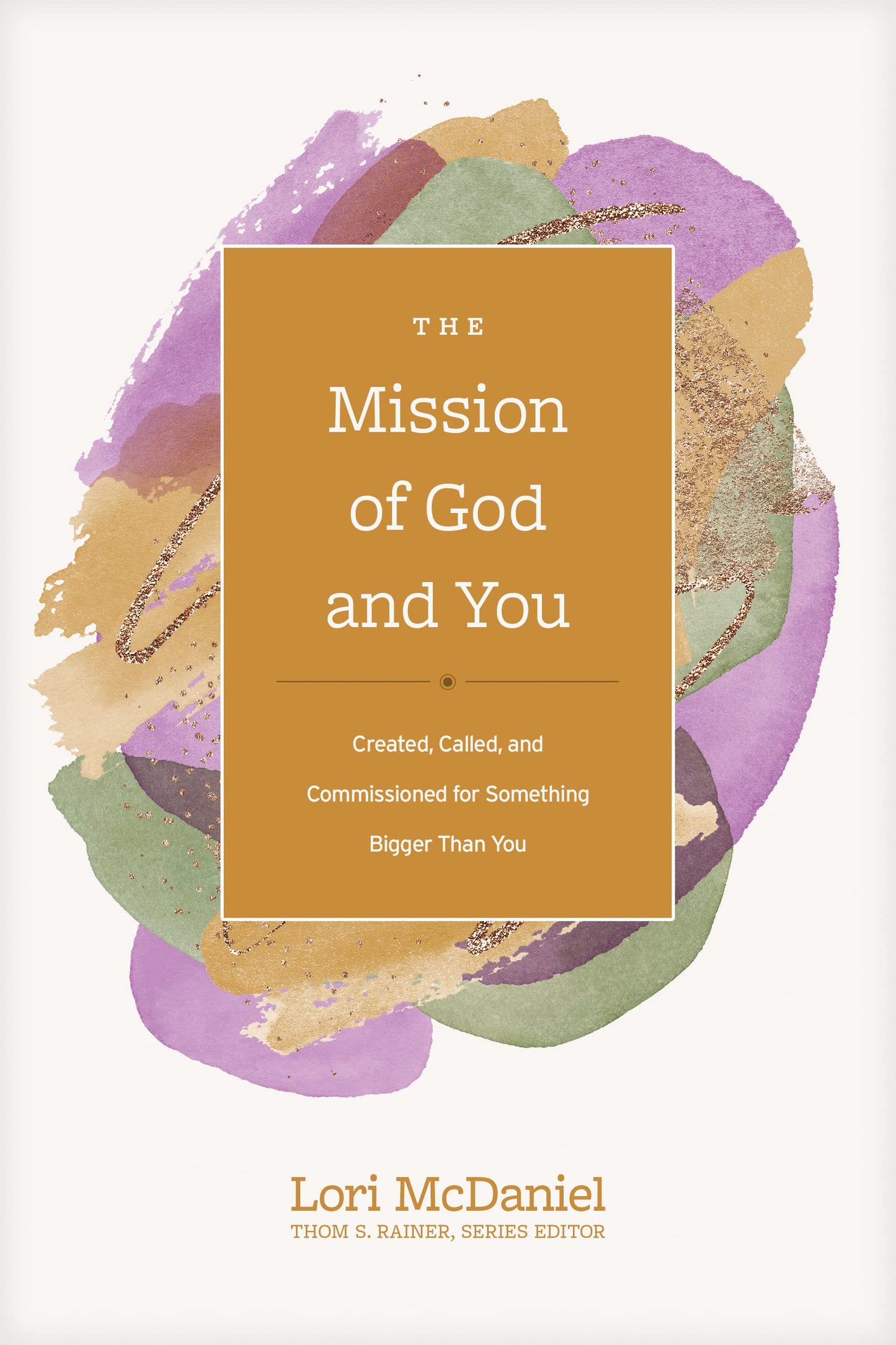The Mission of God and You: Created, Called, and Commissioned for Something Bigger than You (Church Answers Resources) - 6057