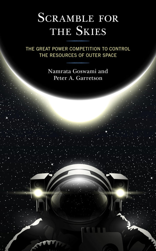 Scramble for the Skies: The Great Power Competition to Control the Resources of Outer Space - 6821